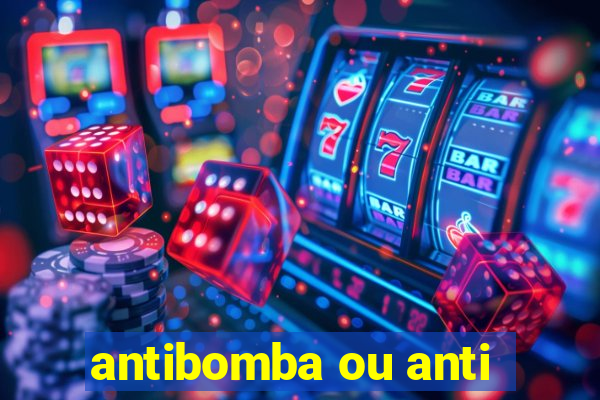 antibomba ou anti-bomba